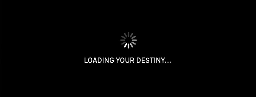 Your Destiny Is Loading…